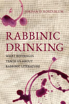 Rabbinic Drinking: What Beverages Teach Us About Rabbinic Literature book