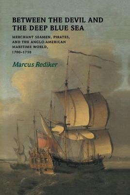 Between the Devil and the Deep Blue Sea by Marcus Rediker