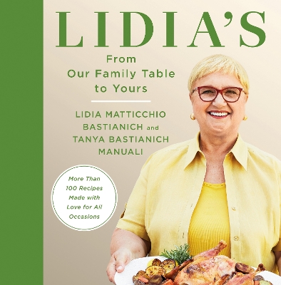 Lidia's From Our Family Table to Yours: More Than 100 Recipes Made with Love for All Occasions: A Cookbook book