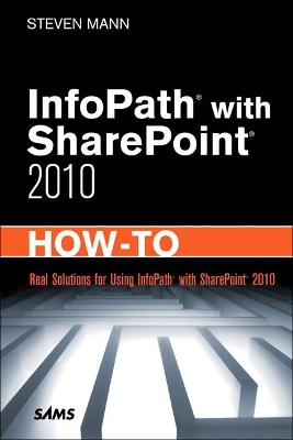 InfoPath with SharePoint 2010 How-To by Steven Mann