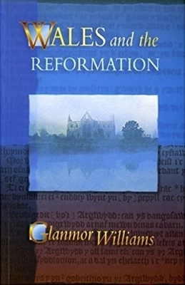 Wales and the Reformation by Glanmor Williams