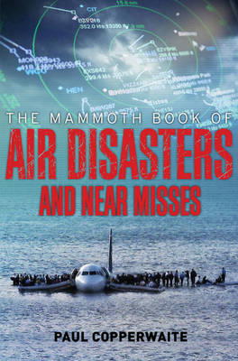 The Mammoth Book of Air Disasters and Near Misses by Paul Simpson