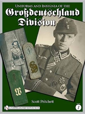 Uniforms & Insignia of the Grossdeutschland Division by Scott Pritchett