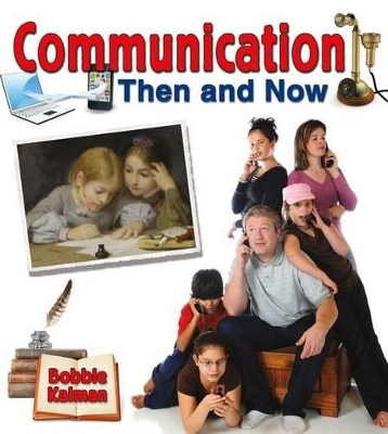 Communication Then and Now by Bobbie Kalman