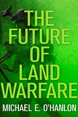 The Future of Land Warfare by Michael E. O'Hanlon