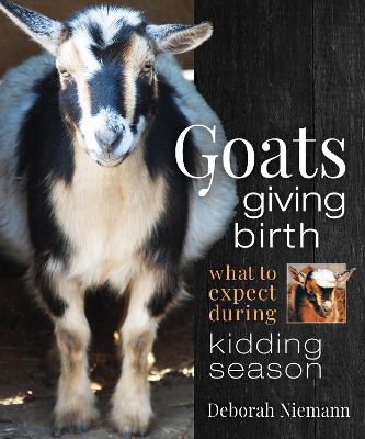 Goats Giving Birth: What to Expect during Kidding Season book