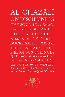 Al-Ghazali on Disciplining the Soul and on Breaking the Two Desires book