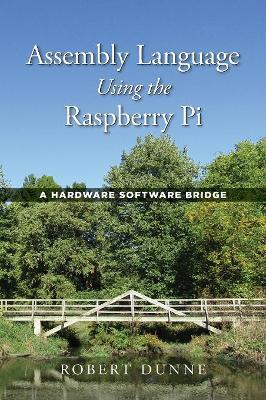 Assembly Language Using the Raspberry Pi: A Hardware Software Bridge book