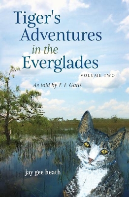 Tiger's Adventures in the Everglades Volume Two: as told by T. F. Gato book