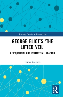 George Eliot’s ‘The Lifted Veil’: A Sequential and Contextual Reading by Franco Marucci