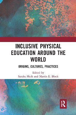 Inclusive Physical Education Around the World: Origins, Cultures, Practices by Sandra Heck