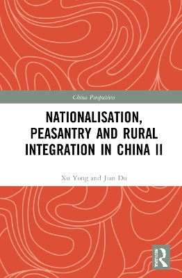 Nationalisation, Peasantry and Rural Integration in China II by Xu Yong