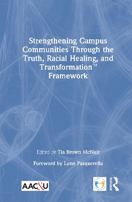 Strengthening Campus Communities Through the Truth, Racial Healing, and Transformation Framework by Tia Brown McNair