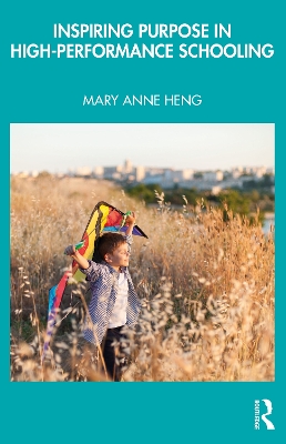 Inspiring Purpose in High-Performance Schooling by Mary Anne Heng