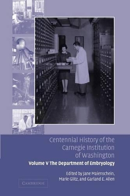 Centennial History of the Carnegie Institution of Washington: Volume 5, The Department of Embryology book