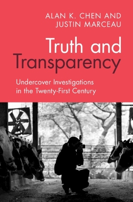 Truth and Transparency: Undercover Investigations in the Twenty-First Century by Alan K. Chen