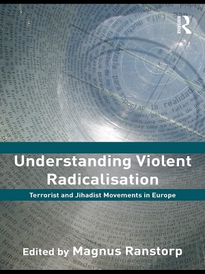 Understanding Violent Radicalisation: Terrorist and Jihadist Movements in Europe by Magnus Ranstorp