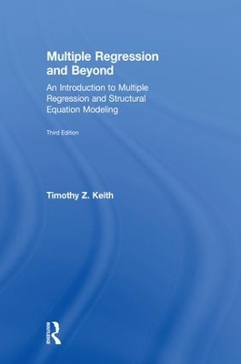 Multiple Regression and Beyond: An Introduction to Multiple Regression and Structural Equation Modeling by Timothy Z. Keith