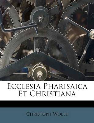 Ecclesia Pharisaica Et Christiana book