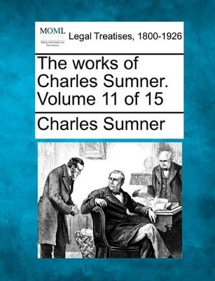 The Works of Charles Sumner. Volume 11 of 15 book