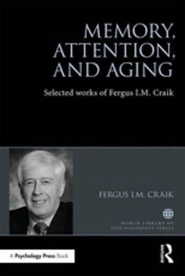 Memory, Attention, and Aging: Selected Works of Fergus I. M. Craik by Fergus Craik