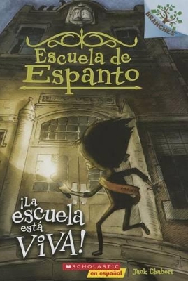 Escuela de Espanto #1: ¡La Escuela Está Viva! (the School Is Alive): Un Libro de la Serie Branches Volume 1 by Jack Chabert