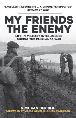 My Friends, The Enemy: Life in Military Intelligence During the Falklands War book