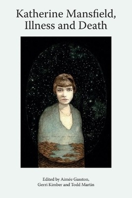 Katherine Mansfield, Illness and Death by Aim e Gasston