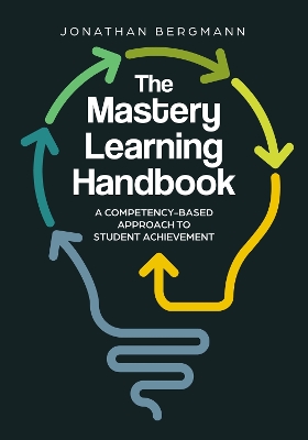 The Mastery Learning Handbook: A Competency-Based Approach to Student Achievement book