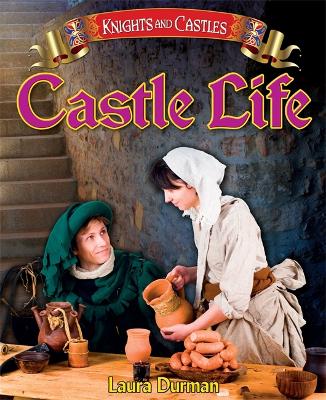 Knights and Castles: Castle Life by Laura Durman