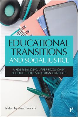 Educational Transitions and Social Justice: Understanding Upper Secondary School Choices in Urban Contexts book