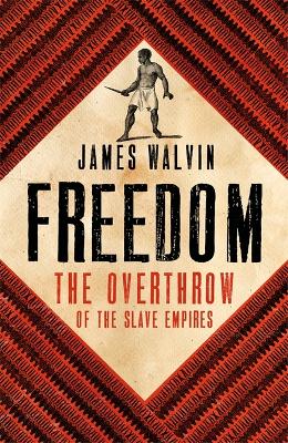 Freedom: The Overthrow of the Slave Empires by James Walvin