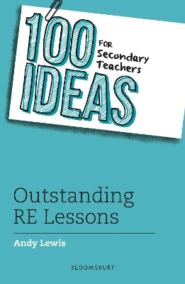100 Ideas for Secondary Teachers: Outstanding RE Lessons by Andy Lewis