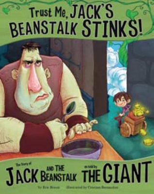 Trust Me, Jack's Beanstalk Stinks!: The Story of Jack and the Beanstalk as Told by the Giant by Eric Braun