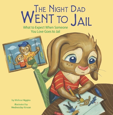The Night Dad Went to Jail: What to Expect When Someone You Love Goes to Jail by ,Melissa Higgins