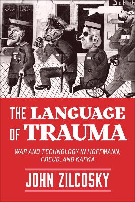 The Language of Trauma: War and Technology in Hoffmann, Freud, and Kafka book
