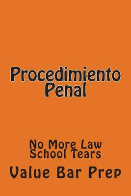 Procedimiento Penal: No More Law School Tears by Value Bar Prep