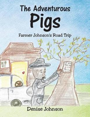The Adventurous Pigs: Farmer Johnson's Road Trip book