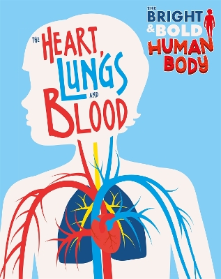 The Bright and Bold Human Body: The Heart, Lungs, and Blood book