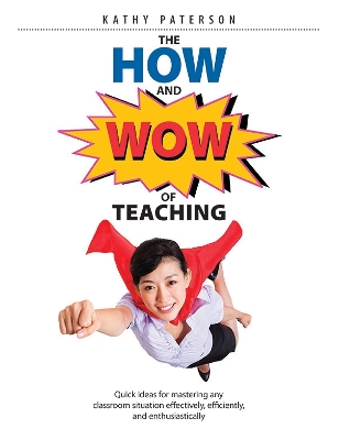 The How & Wow of Teaching: Quick ideas for mastering any classroom situation effectively, efficiently, and enthusiastically book