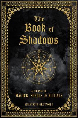 The Book of Shadows: A Journal of Magick, Spells, & Rituals: Volume 9 book