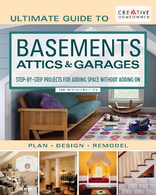 Ultimate Guide to Basements, Attics & Garages, 3rd Revised Edition: Step-By-Step Projects for Adding Space Without Adding on book