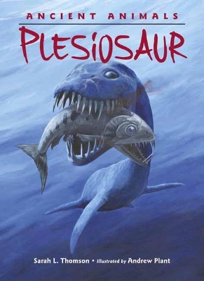 Ancient Animals Plesiosaur by Sarah L. Thomson