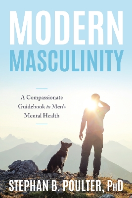 Modern Masculinity: A Compassionate Guidebook to Men's Mental Health book