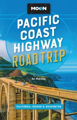 Moon Pacific Coast Highway Road Trip (Fourth Edition): California, Oregon & Washington book