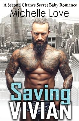 Saving Vivian: A Second Chance Secret Baby Romance. by Michelle Love