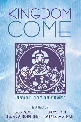 Kingdom Come: Reflections in Honor of Jonathan R. Wilson book