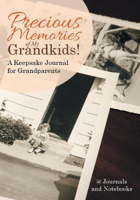 Precious Memories of My Grandkids! A Keepsake Journal for Grandparents book