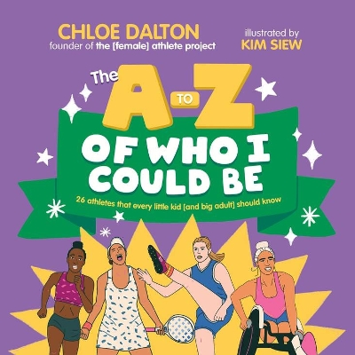 The A - Z of Who I Could Be: 26 athletes that every little kid [and big adult] should know book
