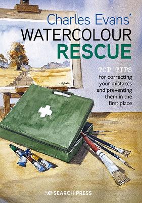 Charles Evans’ Watercolour Rescue: Top Tips for Correcting Your Mistakes and Preventing Them in the First Place book